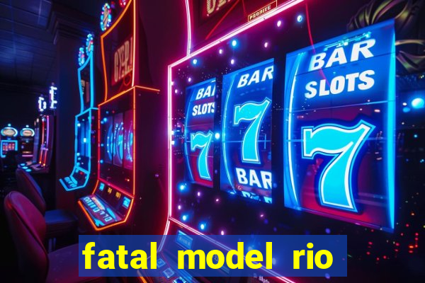 fatal model rio claro sp